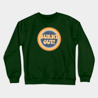 Burnt Out! Crewneck Sweatshirt